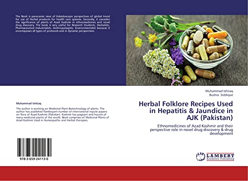 Herbal Folklore Recipes Used in Hepatitis & Jaundice in AJK (Pakistan): Ethnomedicines of Azad Kashmir and their perspective role in novel drug discovery & drug development - Click to Buy