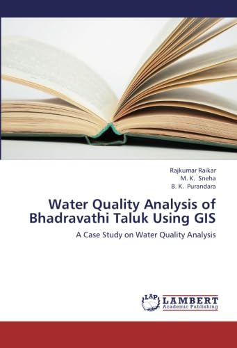 Water Quality Analysis of Bhadravathi Taluk Using GIS: A Case Study on Water Quality Analysis - Click to Buy