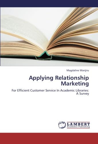 Applying Relationship Marketing: For Efficient Customer Service In Academic Libraries: A Survey - Click to Buy