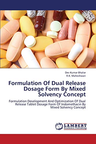 Formulation Of Dual Release Dosage Form By Mixed Solvency Concept: Formulation Development And Optimization Of Dual Release Tablet Dosage Form Of Indomethacin By Mixed Solvency Concept - Click to Buy