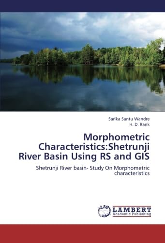 Morphometric Characteristics:Shetrunji River Basin Using RS and GIS: Shetrunji River basin- Study On Morphometric characteristics - Click to Buy