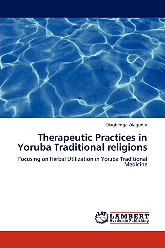 Therapeutic Practices in Yoruba Traditional religions: Focusing on Herbal Utilization in Yoruba Traditional Medicine - Click to Buy