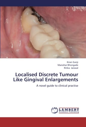 Localised Discrete Tumour Like Gingival Enlargements: A novel guide to clinical practise - Click to Buy
