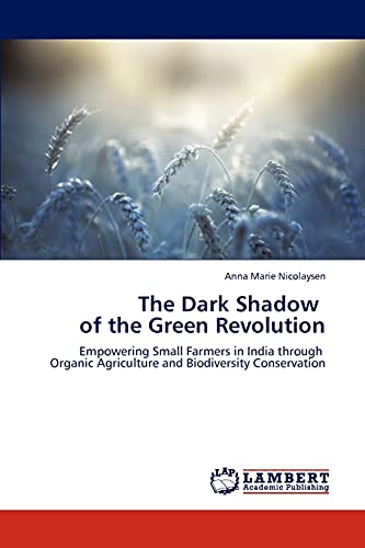 The Dark Shadow of the Green Revolution: Empowering Small Farmers in India through Organic Agriculture and Biodiversity Conservation