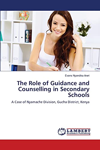 The Role of Guidance and Counselling in Secondary Schools: A Case of Nyamache Division, Gucha District, Kenya - Click to Buy