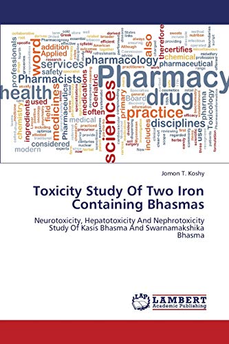 Toxicity Study Of Two Iron Containing Bhasmas: Neurotoxicity, Hepatotoxicity And Nephrotoxicity Study Of Kasis Bhasma And Swarnamakshika Bhasma