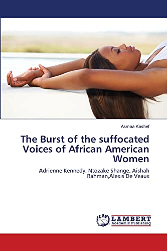 The Burst of the suffocated Voices of African American Women: Adrienne Kennedy, Ntozake Shange, Aishah Rahman,Alexis De Veaux - Click to Buy