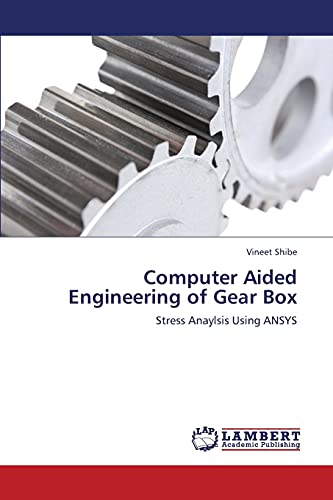 Computer Aided Engineering of Gear Box: Stress Anaylsis Using ANSYS - Click to Buy