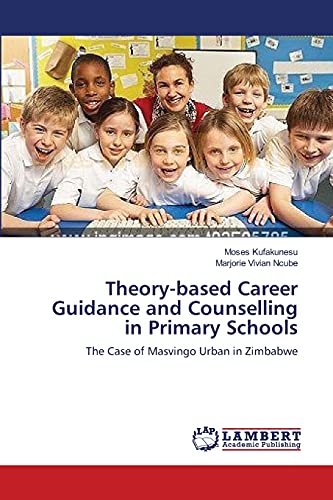 Theory-based Career Guidance and Counselling in Primary Schools: The Case of Masvingo Urban in Zimbabwe