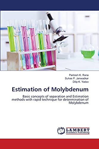 Estimation of Molybdenum: Basic concepts of separation and Estimation methods with rapid technique for determination of Molybdenum - Click to Buy