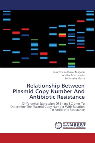Relationship Between Plasmid Copy Number And Antibiotic Resistance: Differential Expression Of Sharp I Clones To Determine The Plasmid Copy Number With Relation To Antibiotic Resistance - Click to Buy