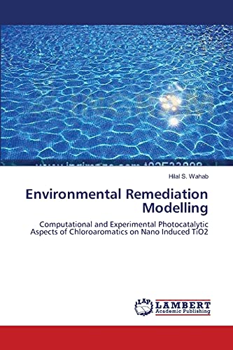 Environmental Remediation Modelling: Computational and Experimental Photocatalytic Aspects of Chloroaromatics on Nano Induced TiO2