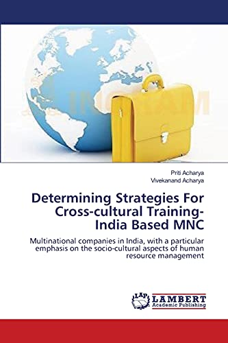 Determining Strategies For Cross-cultural Training- India Based MNC: Multinational companies in India, with a particular emphasis on the socio-cultural aspects of human resource management