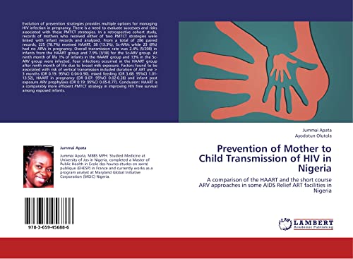 Prevention of Mother to Child Transmission of HIV in Nigeria: A comparison of the HAART and the short course ARV approaches in some AIDS Relief ART facilities in Nigeria - Click to Buy