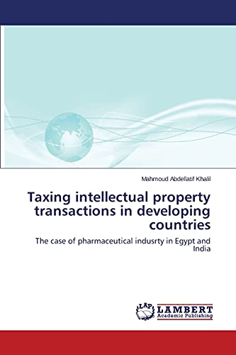 Taxing intellectual property transactions in developing countries: The case of pharmaceutical indusrty in Egypt and India