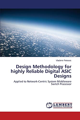 Design Methodology for highly Reliable Digital ASIC Designs: Applied to Network-Centric System Middleware Switch Processor