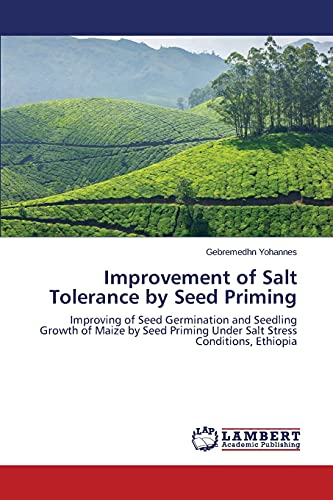 Improvement of Salt Tolerance by Seed Priming: Improving of Seed Germination and Seedling Growth of Maize by Seed Priming Under Salt Stress Conditions, Ethiopia - Click to Buy
