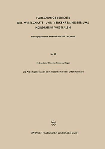 Die Arbeitsgenauigkeit beim Gesenkschmieden unter Hämmern (Forschungsberichte des Wirtschafts- und Verkehrsministeriums Nordrhein-Westfalen, 98) (German Edition)