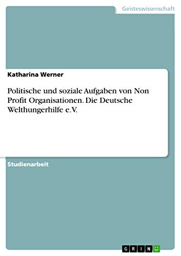 Politische und soziale Aufgaben von Non Profit Organisationen. Die Deutsche Welthungerhilfe e.V. - Click to Buy
