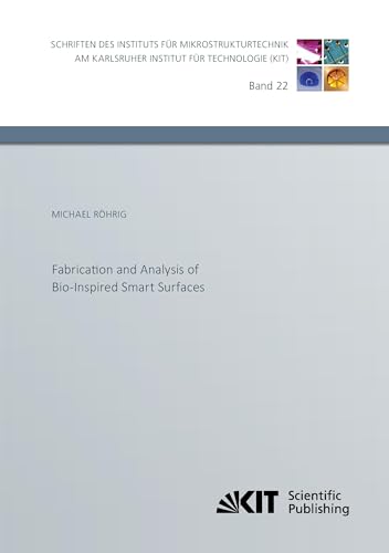 Fabrication and Analysis of Bio-Inspired Smart Surfaces: Volume 22 (Schriften des Instituts fuer Mikrostrukturtechnik am Karlsruher Institut fuer Technologie)