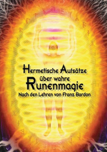 Hermetische Aufsätze über wahre Runenmagie: Nach den Lehren von Franz Bardon - Click to Buy