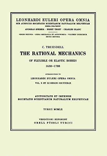 The rational mechanics of flexible or elastic bodies 1638 - 1788: Introduction to Vol. X and XI (Leonhard Euler, Opera Omnia, 2 / 11,2)