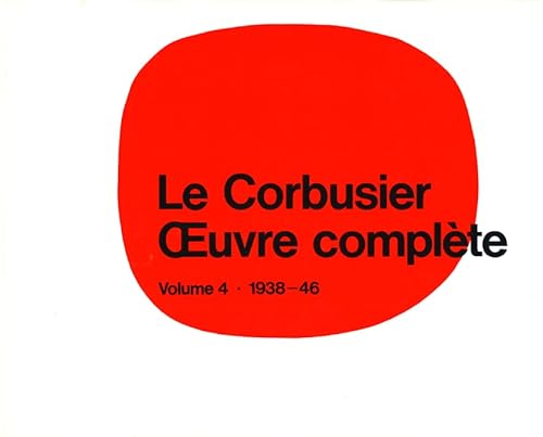 Le Corbusier - Œuvre complète Volume 4: 1938-1946: Volume 4: 1938-1946 - Click to Buy