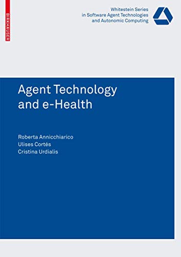Agent Technology and e-Health (Whitestein Series in Software Agent Technologies and Autonomic Computing) - Click to Buy