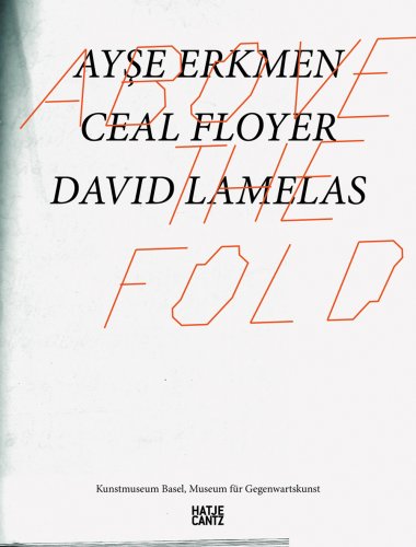 Above the Fold: Ayse Erkmen, Ceal Floyer, David Lamelas - Click to Buy