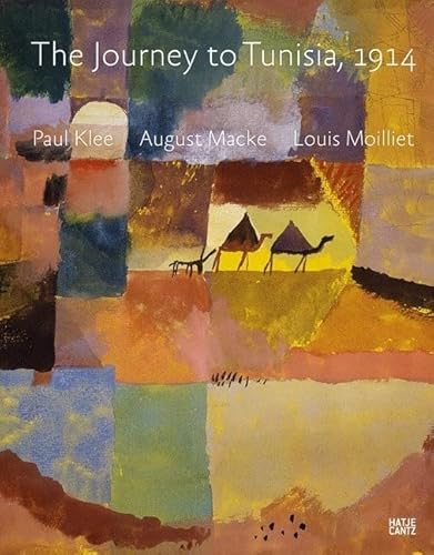 The Journey to Tunisia 1914: Paul Klee, August Macke, Louis Moilliet - Click to Buy