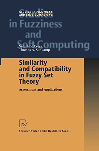 Similarity and Compatibility in Fuzzy Set Theory: Assessment and Applications: 93 (Studies in Fuzziness and Soft Computing, 93)