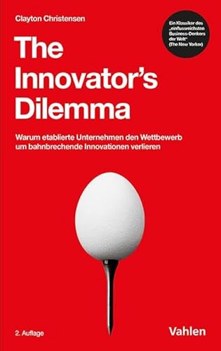 The Innovator's Dilemma: Warum etablierte Unternehmen den Wettbewerb um bahnbrechende Innovationen verlieren (VAHLEN Business Essentials) - Click to Buy