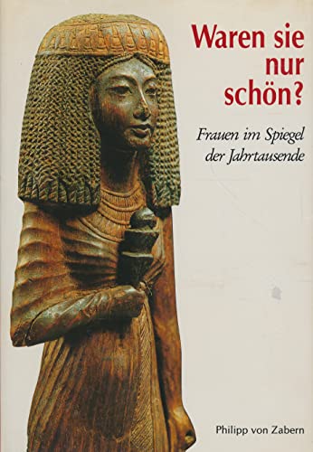 Waren sie nur schön?: Frauen im Spiegel der Jahrtausende (Kulturgeschichte der antiken Welt) (German Edition) - Click to Buy