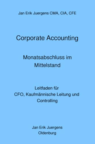 Corporate Accounting - Monatsabschluss im Mittelstand: Leitfaden für CFO, Kaufmännische Leitung und Controlling - Click to Buy