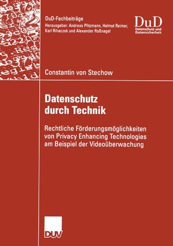 Datenschutz durch Technik: Rechtliche Förderungsmöglichkeiten von Privacy Enhancing Technologies am Beispiel der Videoüberwachung (DuD-Fachbeiträge) - Click to Buy