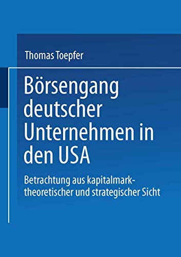 Börsengang deutscher Unternehmen in den USA: Betrachtung aus kapitalmarkttheoretischer und strategischer Sicht (German Edition) - Click to Buy