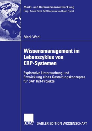 Wissensmanagement im Lebenszyklus von ERP-Systemen: Explorative Untersuchung und Entwicklung eines Gestaltungskonzeptes für SAP R/3-Projekte (Markt- ... Markets and Organisations) (German Edition) - Click to Buy
