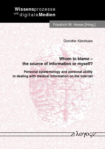 Whom to blame - the source of information or myself?: Personal epistemology and personal ability in dealing with medical information on the Internet (Wissensprozesse Und Digitale Medien) - Click to Buy