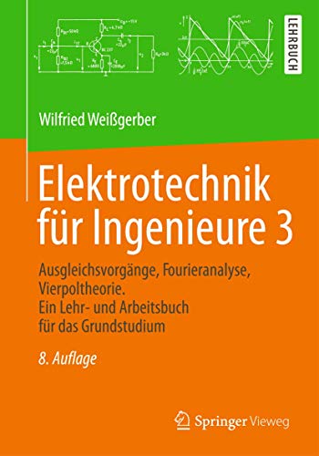 Elektrotechnik Für Ingenieure 3: Ausgleichsvorgänge, Fourieranalyse, Vierpoltheorie. Ein Lehr- Und Arbeitsbuch Für Das Grundstudium - Click to Buy