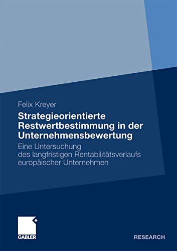 Strategieorientierte Restwertbestimmung in der Unternehmensbewertung: Eine Untersuchung des Langfristigen Rentabilitätsverlaufs Europäischer Unternehmen - Click to Buy