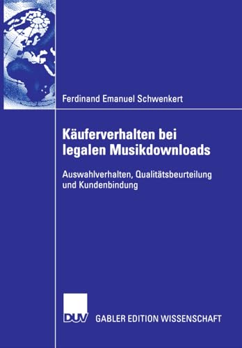 Käuferverhalten bei Legalen Musikdownloads: Auswahlverhalten, Qualitätsbeurteilung und Kundenbindung (German Edition)