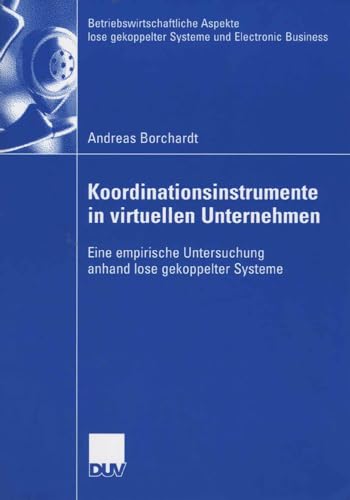 Koordinationsinstrumente in Virtuellen Unternehmen: Eine Empirische Untersuchung Anhand Lose Gekoppelter Systeme (German Edition) - Click to Buy