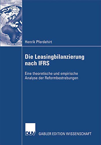 Die Leasingbilanzierung nach IFRS: Eine theoretische und empirische Analyse der Reformbestrebungen - Click to Buy