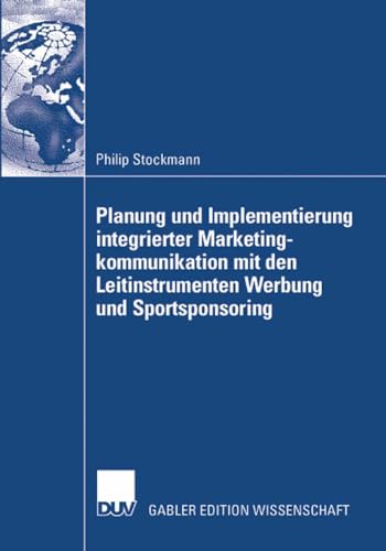 Planung und Implementierung integrierter Marketingkommunikation mit den Leitinstrumenten Werbung und Sportsponsoring (German Edition) - Click to Buy