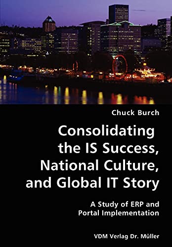 Consolidating the IS Success, National Culture, and Global IT Story- A Study of ERP and Portal Implementation - Click to Buy