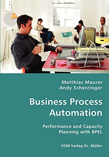 Business Process Automation - Performance and Capacity Planning with BPEL - Click to Buy