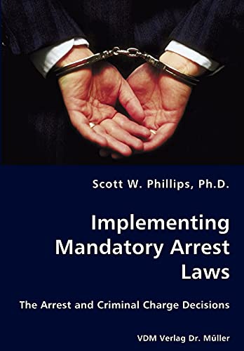 Implementing Mandatory Arrest Laws - The Arrest and Criminal Charge Decisions - Click to Buy