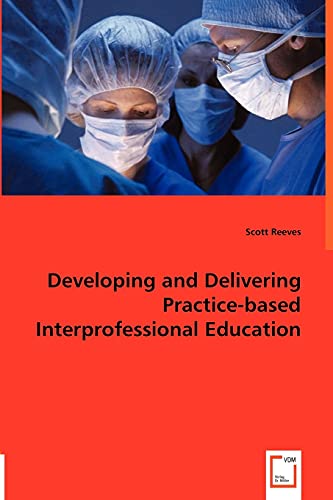 Developing and Delivering Practice-based Interprofessional Education - Click to Buy