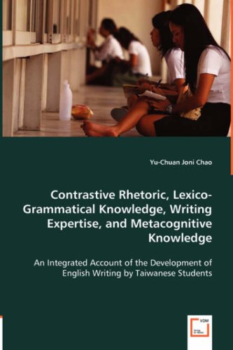 Contrastive Rhetoric, Lexico-Grammatical Knowledge, Writing Expertise, and Metacognitive Knowledge: An Integrated Account of the Development of English Writing by Taiwanse Students - Click to Buy