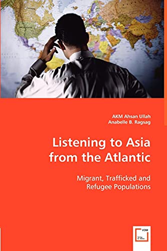 Listening to Asia from the Atlantic: Migrant, Trafficked and Refugee Populations - Click to Buy